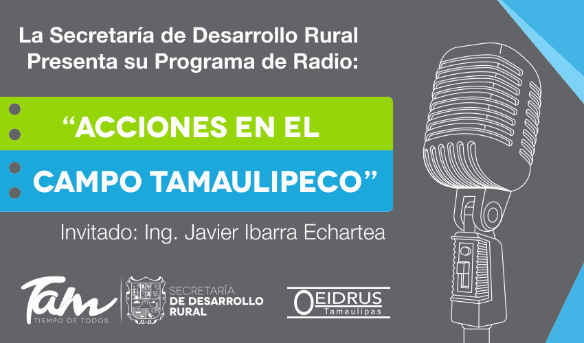 Programa de Radio “Acciones en el Campo Tamaulipeco” Invitado: Ing. Javier Ibarra Echartea, Presidente de la Unión de Ejidos y Citricultores del Centro de Tamaulipas