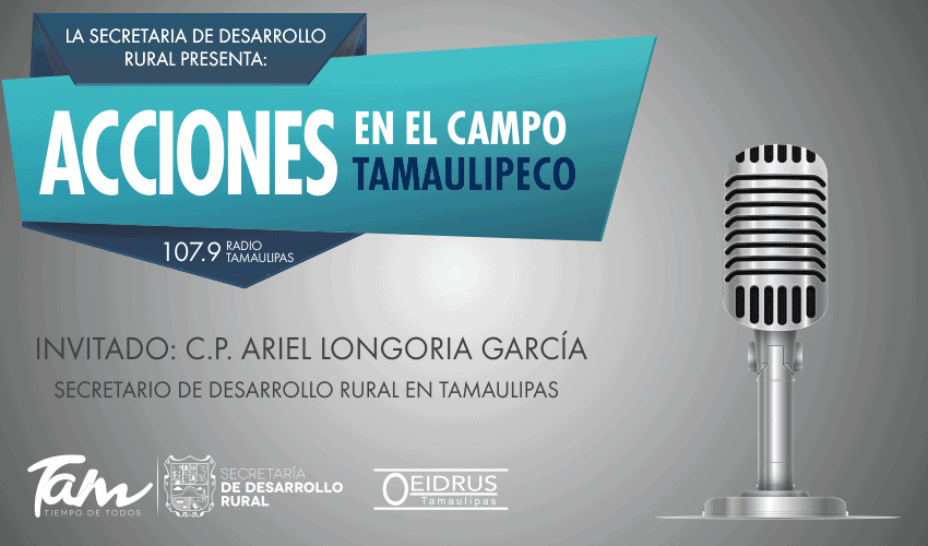 “Acciones en el Campo Tamaulipeco” Invitado: C.P. Ariel Longoria García, Secretario de Desarrollo Rural en Tamaulipas