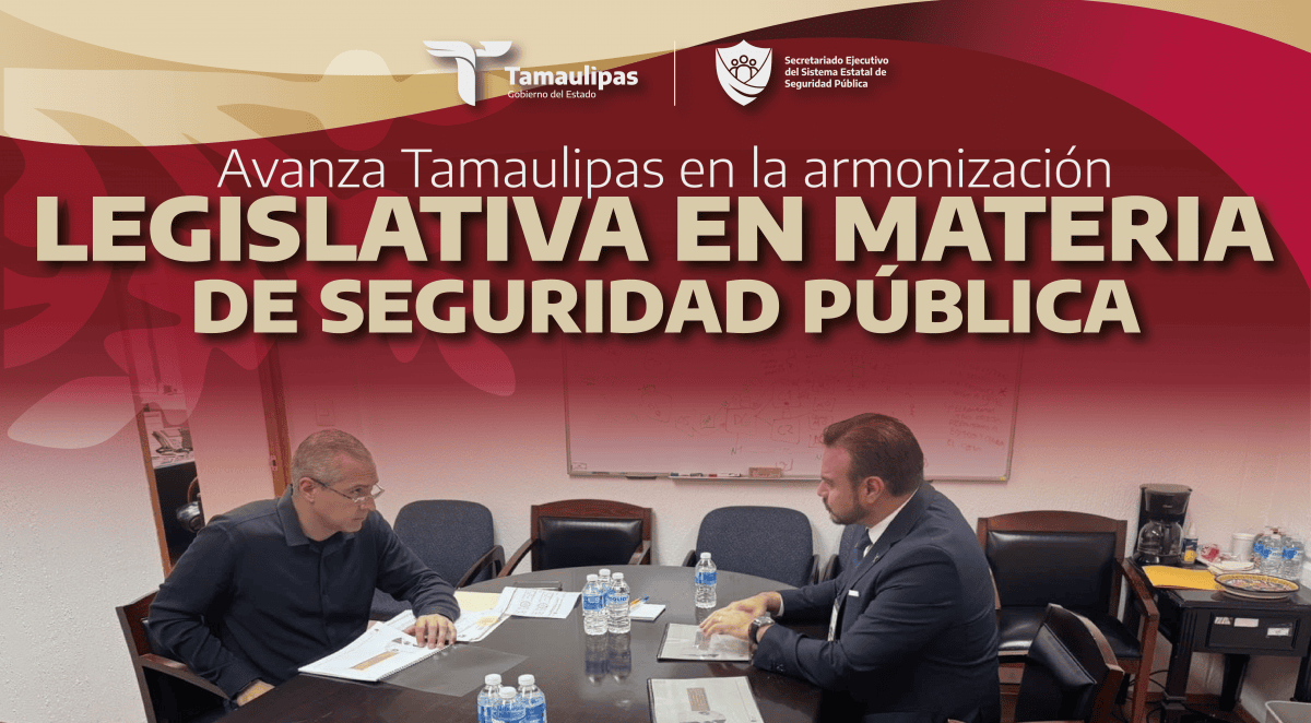 AVANZA TAMAULIPAS EN LA ARMONIZACIÓN LEGISLATIVA EN MATERIA DE SEGURIDAD PÚBLICA