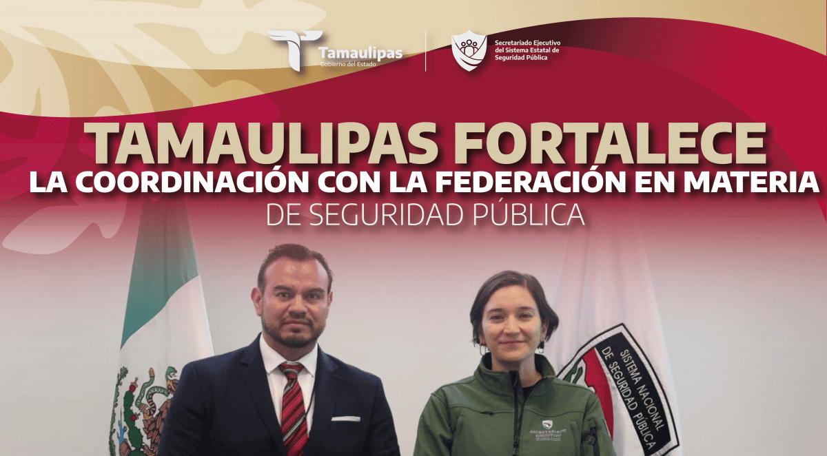 Tamaulipas fortalece la coordinación con la Federación en materia de seguridad pública